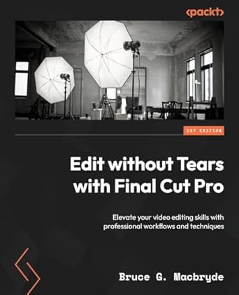 edit without tears with final cut pro elevate your video editing skills with professional workflows and