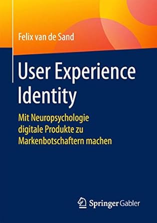 user experience identity mit neuropsychologie digitale produkte zu markenbotschaftern machen 1st edition