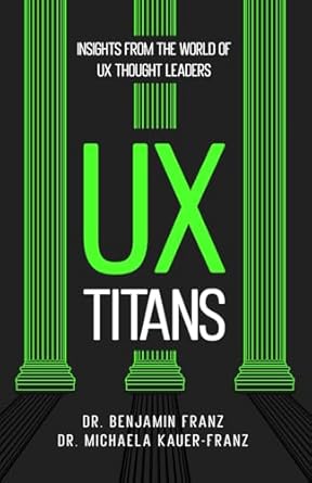 ux titans insights from the world of ux thought leaders 1st edition dr benjamin franz ,dr michaela kauer