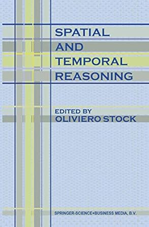 spatial and temporal reasoning 1st edition o stock 0792346440, 978-0792346449