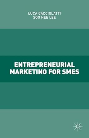 entrepreneurial marketing for smes 1st edition luca cacciolatti ,soo hee lee 1137532564, 978-1137532565