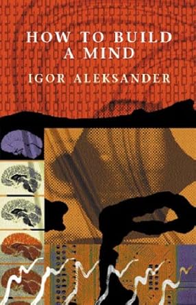 how to build a mind dreams and diaries 1st edition igor aleksander 0753811359, 978-0753811351
