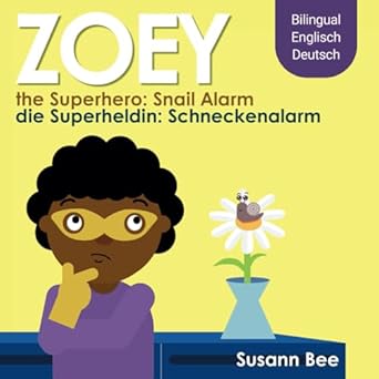 zoey die superheldin schneckenalarm zoey the superhero snail alarm bilingual english german 1st edition
