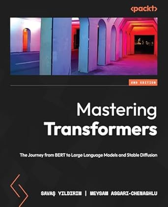 mastering transformers the journey from bert to large language models and stable diffusion 1st edition savas