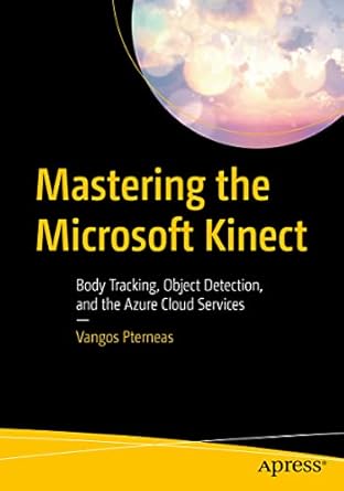 mastering the microsoft kinect body tracking object detection and the azure cloud services 1st edition vangos