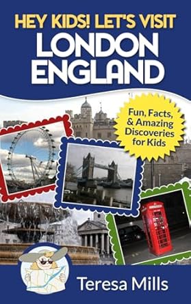 hey kids lets visit london england fun facts and amazing discoveries for kids 1st edition teresa mills