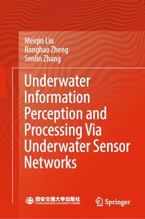 underwater information perception and processing via underwater sensor networks 1st edition meiqin liu