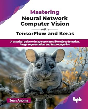 mastering neural network computer vision with tensorflow and keras a practical guide to image use cases like