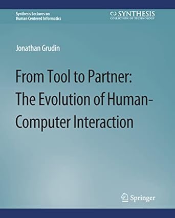 from tool to partner the evolution of human computer interaction 1st edition jonathan grudin 3031010906,