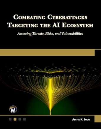 combating cyberattacks targeting the ai ecosystem assessing threats risks and vulnerabilities 1st edition