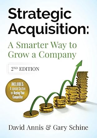 strategic acquisition a smarter way to grow your company 1st edition mr david annis ,mr gary schine