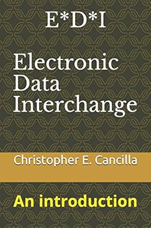 e d i electronic data interchange an introduction 1st edition christopher cancilla 1973550709, 978-1973550709