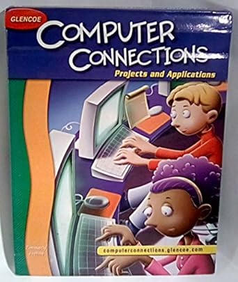 glencoe computer connections projects and applications 1st edition mcgraw hill 007861399x, 978-0078613999