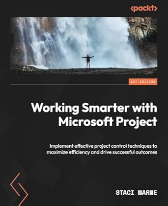 working smarter with microsoft project implement effective project control techniques to maximize efficiency