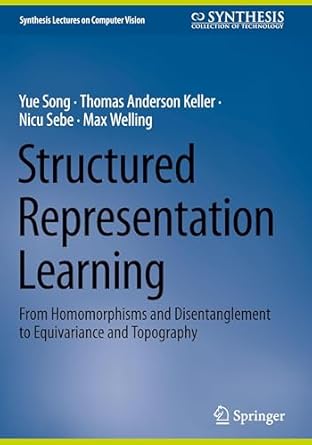 structured representation learning from homomorphisms and disentanglement to equivariance and topography 1st