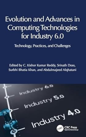 evolution and advances in computing technologies for industry 6 0 1st edition surbhi bhatia khan ,c kishor