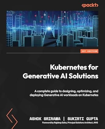 kubernetes for generative ai solutions a complete guide to designing optimizing and deploying generative ai