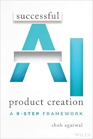 successful ai product creation a 9 step framework 1st edition shub agarwal 1394337841, 978-1394337842