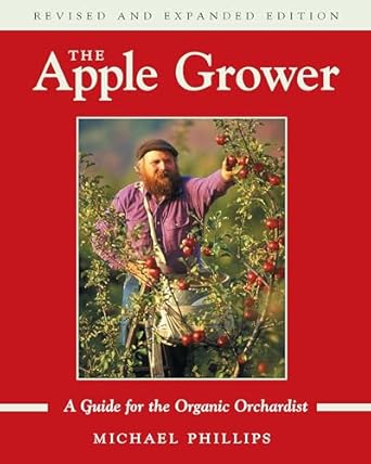 the apple grower a guide for the organic orchardist 1st edition michael phillips 1931498911, 978-1931498913