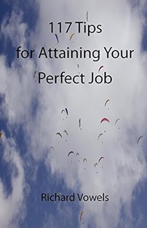 117 tips for attaining your perfect job 1st edition richard vowels 190796228x, 978-1907962288