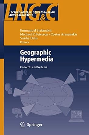 geographic hypermedia concepts and systems 1st edition emmanuel stefanakis ,michael p peterson ,costas