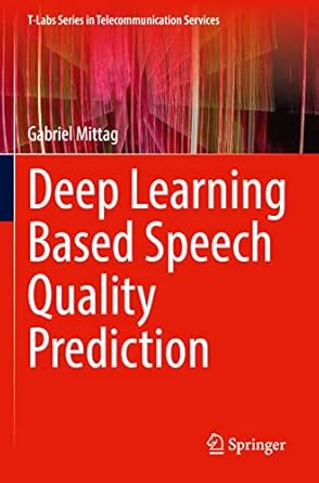 deep learning based speech quality prediction 1st edition gabriel mittag 303091478x, 978-3030914783