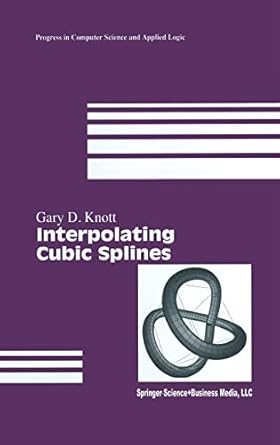 interpolating cubic splines 1st edition gary d knott 0817641009, 978-0817641009