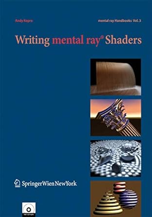 writing mental ray shaders a perceptual introduction handbooks 3 1st edition andy kopra 3211489649,