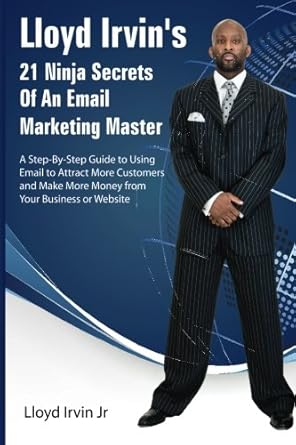 lloyd irvins 21 ninja secrets of an email marketing master 1st edition lloyd irvin jr 1490907491,