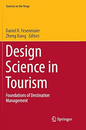 design science in tourism foundations of destination management 1st edition daniel r fesenmaier ,zheng xiang
