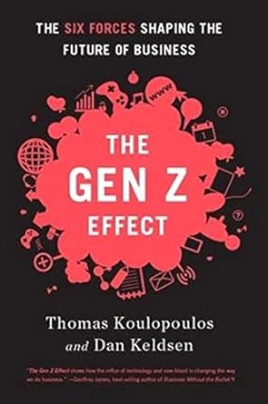 gen z effect the six forces shaping the future of business 1st edition tom koulopoulos ,dan keldsen