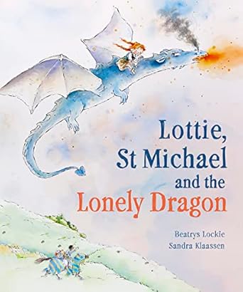 lottie st michael and the lonely dragon a story about courage 1st edition beatrys lockie ,sandra klaassen