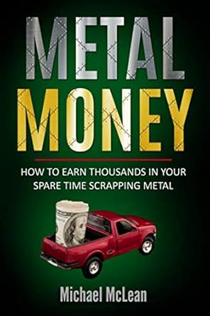 metal money how to make thousands in your spare time scrapping metal 1st edition michael mclean 098017595x,
