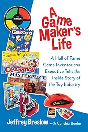 a game makers life a hall of fame game inventor and executive tells the inside story of the toy industry 1st