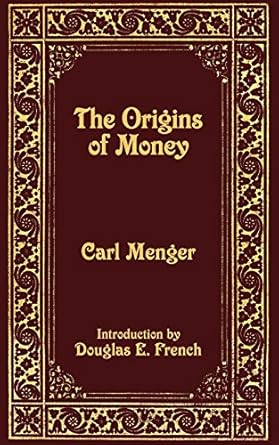 the origins of money 1st edition carl menger ,douglas e french 1933550597, 978-1933550596