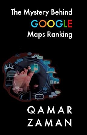 the mystery behind google maps ranking how to rank your business higher 1st edition qamar zaman 1735529710,