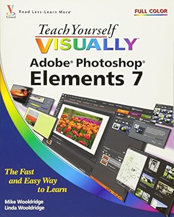 teach yourself visually photoshop elements 7 1st edition mike wooldridge ,linda wooldridge 0470396687,