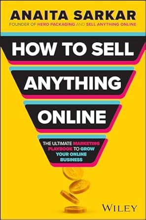 how to sell anything online the ultimate marketing playbook to grow your online business 1st edition anaita