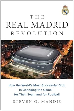 the real madrid revolution how the worlds most successful club is changing the game for their team and for