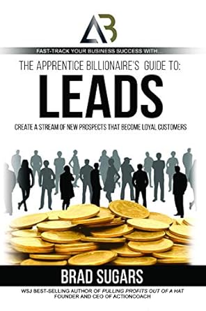 the apprentice billionaires guide to leads create a stream of new prospects that become loyal customers 1st