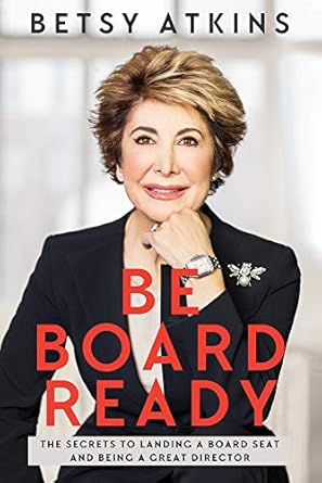 be board ready the secrets to landing a board seat and being a great director 1st edition betsy atkins