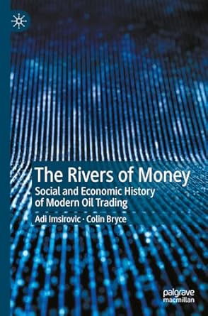 the rivers of money social and economic history of modern oil trading 1st edition adi imsirovic ,colin bryce