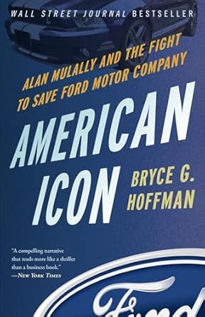 american icon alan mulally and the fight to save ford motor company 1st edition bryce g hoffman 0307886069,