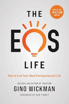 the eos life how to live your ideal entrepreneurial life 1st edition gino wickman 1637740131, 978-1637740132