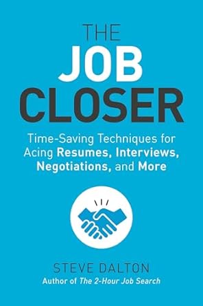the job closer time saving techniques for acing resumes interviews negotiations and more 1st edition steve
