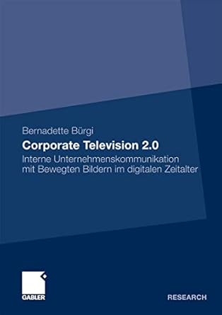 corporate television 2 0 interne unternehmenskommunikation mit bewegten bildern im digitalen zeitalter 1st
