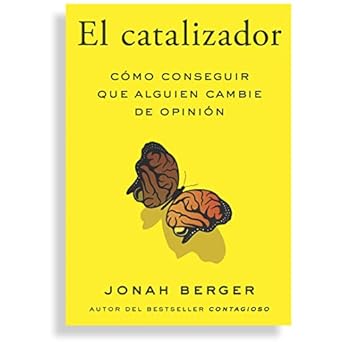 el catalizador como lograr que cualquiera cambie de opinion 1st edition jonah berger 841796343x,
