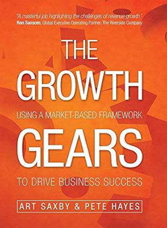 the growth gears using a market based framework to drive business success 1st edition art saxby ,pete hayes