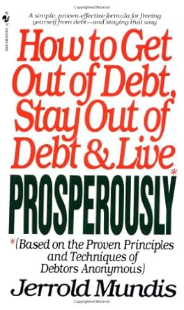 how to get out of debt stay out of debt and live prosperously based on the proven principles and techniques