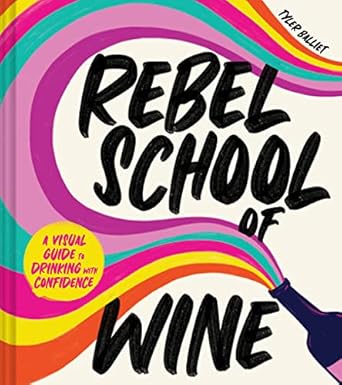 rebel school of wine a visual guide to drinking with confidence the fun and cheeky wine guidebook 1st edition